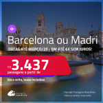Passagens para a <strong>ESPANHA: Barcelona ou Madri</strong>! A partir de R$ 3.437, ida e volta, c/ taxas! Em até 6x SEM JUROS! Datas até Março/25!