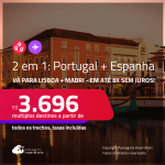 Passagens 2 em 1 – <strong>ESPANHA: Madri + PORTUGAL: Lisboa</strong>! A partir de R$ 3.696, todos os trechos, c/ taxas! Em até 8x SEM JUROS!