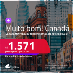 MUITO BOM!!! Passagens para o <strong>CANADÁ: Montreal ou Toronto</strong>! A partir de R$ 1.571, ida e volta, c/ taxas! Datas até Fevereiro/25!
