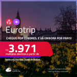 Eurotrip! Chegue por <strong>LONDRES</strong>, e vá embora por <strong>PARIS</strong>! A partir de R$ 3.971, todos os trechos, c/ taxas! Em até 5x SEM JUROS!