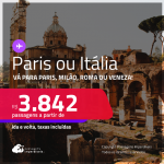 Passagens para <strong>PARIS ou ITÁLIA: Milão, Roma ou Veneza</strong>! A partir de R$ 3.842, ida e volta, c/ taxas! Em até 6x SEM JUROS!