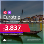 Eurotrip! Chegue pela<strong> ESPANHA: Barcelona ou Madri, e vá embora por PORTUGAL: Lisboa ou Porto, ou vice-versa! </strong>A partir de R$ 3.837, todos os trechos, c/ taxas! Datas até Fevereiro/25!