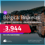 Passagens para a <strong>BÉLGICA: Bruxelas</strong>! A partir de R$ 3.944, ida e volta, c/ taxas! Em até 6x  SEM JUROS! Datas até Janeiro/25!