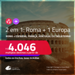 Passagens 2 em 1 –<strong> ROMA + 1 EUROPA: Espanha, França, Portugal ou Inglaterra! </strong>A partir de R$ 4.046, todos os trechos, c/ taxas! Em até 8x SEM JUROS! Opções com BAGAGEM INCLUÍDA!