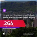Continua bom!!! Passagens para <strong>BELO HORIZONTE ou SÃO PAULO</strong>! A partir de R$ 264, ida e volta, c/ taxas!