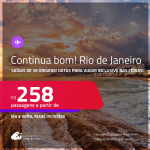 Continua bom!!! Passagens para o <strong>RIO DE JANEIRO</strong>! A partir de R$ 258, ida e volta, c/ taxas! Opções de VOO DIRETO!