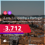 Passagens 2 em 1 – <strong>ESPANHA + PORTUGAL! Vá para Barcelona ou Madri + Lisboa ou Porto!</strong> A partir de R$ 3.712, todos os trechos, c/ taxas! Em até 8x SEM JUROS!