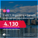 Passagens 2 em 1 – <strong>CANADÁ: Toronto + ARGENTINA: Buenos Aires</strong>! A partir de R$ 4.130, todos os trechos, c/ taxas! Datas até Fevereiro/25, inclusive Semana da Criança, Férias e mais!