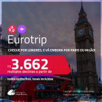 Eurotrip! Chegue por <strong>LONDRES</strong>, e vá embora por <strong>MILÃO ou PARIS</strong>! A partir de R$ 3.662, todos os trechos, c/ taxas! Em até 6x SEM JUROS!
