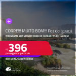 CORRE!!! MUITO BOM!!! Programe sua viagem para as Cataratas do Iguaçu! Passagens para <strong>FOZ DO IGUAÇU</strong>! A partir de R$ 396, ida e volta, c/ taxas!