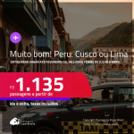 MUITO BOM!!! Passagens para o <strong>PERU: Cusco ou Lima</strong>! Datas para viajar até Fevereiro/25, inclusive Férias de Julho e mais! A partir de R$ 1.135, ida e volta, c/ taxas!