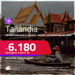 Passagens para a <strong>TAILÂNDIA: Bangkok ou Phuket</strong>! A partir de R$ 6.180, ida e volta, c/ taxas! Em até 5x SEM JUROS! Datas até Março/25, inclusive Férias e mais! Opções com BAGAGEM INCLUÍDA!