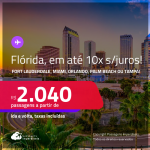 Passagens para a <strong>FLÓRIDA: Fort Lauderdale, Miami, Orlando, Palm Beach ou Tampa</strong>! A partir de R$ 2.040, ida e volta, c/ taxas! Em até 10x SEM JUROS!