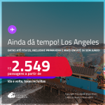 AINDA DÁ TEMPO! Passagens para <strong>LOS ANGELES</strong>! A partir de R$ 2.549, ida e volta, c/ taxas! Em até 5x SEM JUROS!