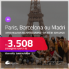 Passagens para <strong>BARCELONA, MADRI ou PARIS</strong>! A partir de R$ 3.508, ida e volta, c/ taxas! Em até 8x SEM JUROS! Inclusive no Verão Europeu!