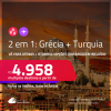 Passagens 2 em 1 – <strong>GRÉCIA: Atenas + TURQUIA: Istambul + GRÉCIA: Atenas; TURQUIA: Istambul</strong>! A partir de R$ 4.958, todos os trechos, c/ taxas! Em até 5x SEM JUROS! Opções com BAGAGEM INCLUÍDA!