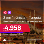 Passagens 2 em 1 – <strong>GRÉCIA: Atenas + TURQUIA: Istambul</strong>! A partir de R$ 4.958, todos os trechos, c/ taxas! Em até 5x SEM JUROS! Opções com BAGAGEM INCLUÍDA!
