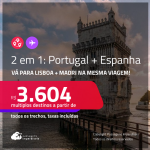 Passagens 2 em 1 – <strong>ESPANHA: Madri + PORTUGAL: Lisboa!</strong> A partir de R$ 3.604, todos os trechos, c/ taxas! Em até 8x SEM JUROS!