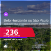Passagens para <strong>BELO HORIZONTE ou SÃO PAULO</strong>! Datas para viajar até Março/25! A partir de R$ 236, ida e volta, c/ taxas!