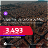 Passagens para a <strong>ESPANHA: Barcelona ou Madri</strong>! A partir de R$ 3.493, ida e volta, c/ taxas! Em até 8x SEM JUROS!