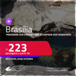 Programe sua viagem para a Chapada dos Veadeiros! Passagens para <strong>BRASÍLIA</strong>! A partir de R$ 223, ida e volta, c/ taxas!