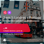 Passagens 2 em 1 – <strong>LONDRES + PORTUGAL</strong>!