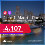 Passagens 2 em 1 – <strong>MADRI + ROMA</strong>! A partir de R$ 4.107, todos os trechos, c/ taxas! Em até 6x SEM JUROS!