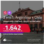 Passagens 2 em 1 – <strong>ARGENTINA: Buenos Aires + CHILE: Santiago!</strong> A partir de R$ 1.642, todos os trechos, c/ taxas! Em até 10x SEM JUROS! Datas inclusive no INVERNO!