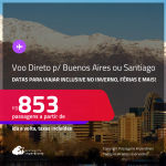 Passagens com VOO DIRETO para a <strong>ARGENTINA: Buenos Aires ou CHILE: Santiago</strong>! A partir de R$ 853, ida e volta, c/ taxas! Datas inclusive no Inverno, Férias e mais!