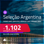 Passagens para a <strong>ARGENTINA: Bariloche, Buenos Aires, Mendoza, Rosario, Cordoba, Jujuy ou Ushuaia!</strong> A partir de R$ 1.102, ida e volta, c/ taxas! Datas inclusive no INVERNO!