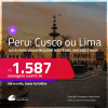 Passagens para o <strong>PERU: Cusco ou Lima</strong>! A partir de R$ 1.587, ida e volta, c/ taxas! Em até 3x SEM JUROS! Datas inclusive nas Férias, Inverno e mais!