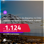 MUITO BOM!!! <strong>DESERTO DO ATACAMA, no Chile</strong>! Passagens para <strong>CALAMA ou COPIAPO</strong>! A partir de R$ 1.124, ida e volta, c/ taxas!