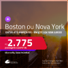 Passagens para <strong>BOSTON ou NOVA YORK</strong>! A partir de R$ 2.775, ida e volta, c/ taxas! Em até 10x SEM JUROS! Datas até Março/25, inclusive Férias e mais!