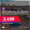 Passagens para a <strong>ESPANHA: Barcelona ou Madri</strong>! A partir de R$ 3.498, ida e volta, c/ taxas! Em até 10x SEM JUROS! Datas até Abril/25, inclusive no Verão Europeu!