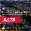 Passagens para <strong>FRANKFURT, LONDRES ou PARIS</strong>! A partir de R$ 3.478, ida e volta, c/ taxas! Em até 10x SEM JUROS! Datas até Abril/25!