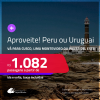 Aproveite! Passagens para o <strong>URUGUAI </strong>ou <strong>PERU! Vá para Cusco, Lima, Montevideo ou Punta del Este! </strong> A partir de R$ 1.082, ida e volta, c/ taxas!