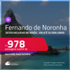 Passagens para <strong>FERNANDO DE NORONHA</strong>! A partir de R$ 978, ida e volta, c/ taxas! Em até 3x SEM JUROS! Datas até Março/25, inclusive no VERÃO!