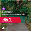 Programe sua viagem para o Jalapão! Passagens para <strong>PALMAS</strong>! A partir de R$ 641, ida e volta, c/ taxas! Em até 5x  SEM JUROS! Datas até Março/25!