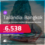 Passagens para a <strong>TAILÂNDIA: Bangkok</strong>! A partir de R$ 6.538, ida e volta, c/ taxas! Em até 10x SEM JUROS! Opções com BAGAGEM INCLUÍDA!