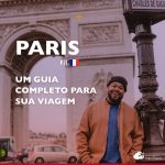 Paris: guia completo para a sua viagem
