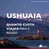 Quanto custa viajar para Ushuaia: confira gastos detalhados