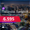 Passagens para a <strong>TAILÂNDIA: Bangkok</strong>! A partir de R$ 6.595, ida e volta, c/ taxas! Em até 6x SEM JUROS! Opções com BAGAGEM INCLUÍDA! Datas até Março/25!