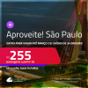 Aproveite! Passagens para <strong>SÃO PAULO</strong>! Datas para viajar até Março/25! A partir de R$ 255, ida e volta, c/ taxas!