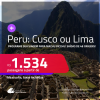 Programe sua viagem para Machu Picchu! Passagens para o <strong>PERU: Cusco ou Lima</strong>! A partir de R$ 1.534, ida e volta, c/ taxas!