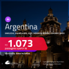 Passagens para a <strong>ARGENTINA: Bariloche, Buenos Aires, Cordoba, El Calafate, Jujuy, Mendoza, Rosario ou Ushuaia</strong>! A partir de R$ 1.073, ida e volta, c/ taxas!