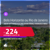 Passagens para <strong>BELO HORIZONTE ou RIO DE JANEIRO</strong>! A partir de R$ 224, ida e volta, c/ taxas! Datas até Março/25, inclusive Férias, Feriados e mais!