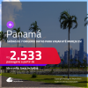 Passagens para o <strong>PANAMÁ</strong>! A partir de R$ 2.533, ida e volta, c/ taxas! Datas até Março/25!