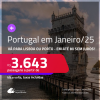 Passagens para <strong>PORTUGAL: Lisboa ou Porto, com datas para viajar em Janeiro/25!</strong> A partir de R$ 3.643, ida e volta, c/ taxas! Em até 8x SEM JUROS!