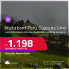 MUITO BOM!!! Passagens para o <strong>PERU: Cusco ou Lima</strong>! A partir de R$ 1.198, ida e volta, c/ taxas! Opções de VOO DIRETO!