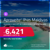 Aproveite! Programe sua viagem para as ILHAS MALDIVAS! Passagens para <strong>MALE</strong> a partir de R$ 6.421, ida e volta, c/ taxas! Em até 10x SEM JUROS! Opções com BAGAGEM INCLUÍDA!